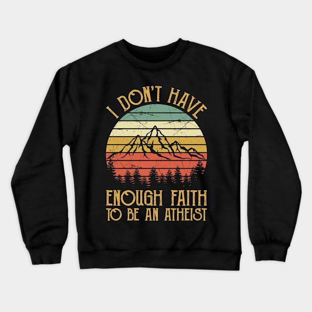 Vintage I Don't Have Enough Faith To Be An Atheist Christian Crewneck Sweatshirt by GreggBartellStyle